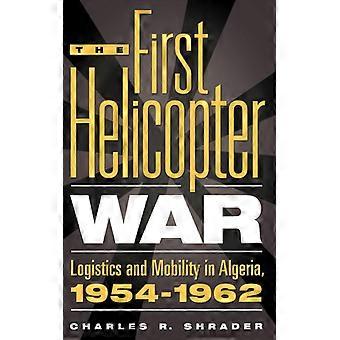 A Primeira Guerra de Helicópteros: Logística e Mobilidade na Argélia (1954-1962) - Dr. Charles R. Shrader - Capa dura - Livro em inglês - História