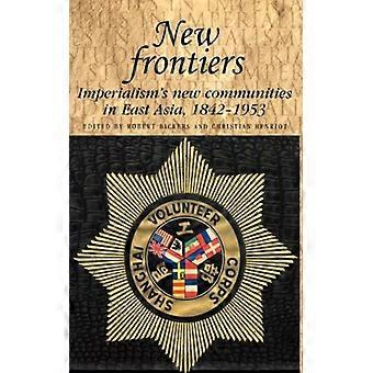 New Frontiers Imperialism's New Communities In East Asia 1842-1953 - Manchester University Press - Paperback - English Book - History