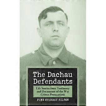 The Dachau Defendants Life Stories From Testimony And Documents Of The War Crime - Fern Overbey Hilton - Paperback - English Book - History