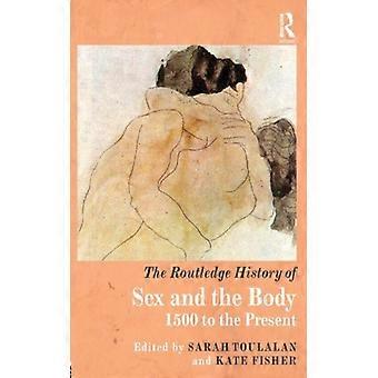 The Routledge History Of Sex And The Body 1500 To The Present - Taylor & Francis Ltd - Paperback - English Book - History