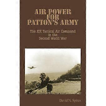 Air Power For Patton's Army - The Xix Tactical Air Command In The Second World W - David N. Spires - Paperback - English Book - History