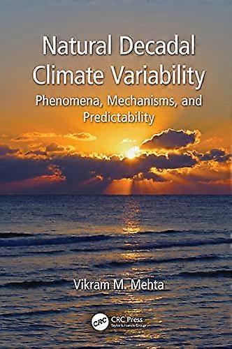 Natural Decadal Climate Variability Phenomena Mechanisms and Predictability