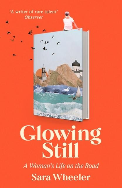 Glowing Still by Sara Wheeler Hardback Book