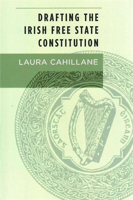 Drafting The Irish book State Constitution by Laura Cahillane Paperback
