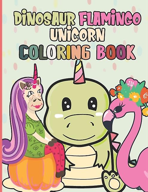Dinosaur Flamingo Unicorn Coloring Book