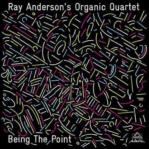 Ray Andersons Organic Quartet Being the Point CD (2016) NEW