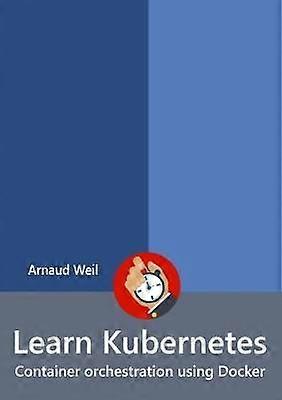 Learn Kubernetes - Container orchestration using Docker