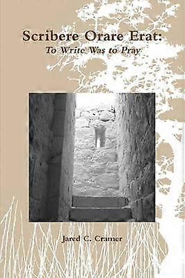 Scribere Orare Erat: To Write Was to Pray