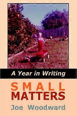 Small Matters A Year in Writing
