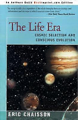 The Life Era Cosmic Selection and Conscious Evolution