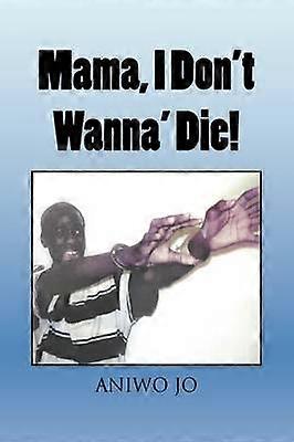 Mama I Don't Wanna' Die