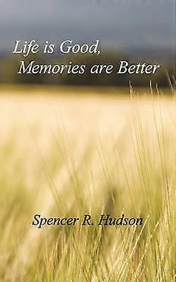 Life Is Good Memories Are Better