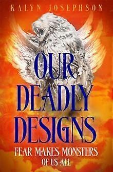 Our Deadly Designs - Kalyn Josephson