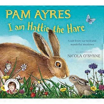 I am Hattie the Hare A Tale from our Wild and Wonderful Meadows