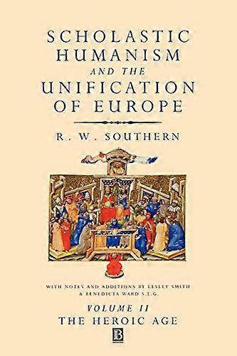 Scholastic Humanism and the Unification of Europe Volume II: The Heroic Age
