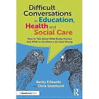 Conversations difficiles dans les domaines de l’éducation, de la santé et des services sociaux : comment parler de ce qui compte vraiment et de ce qu’il faut faire lorsque tout tourne mal
