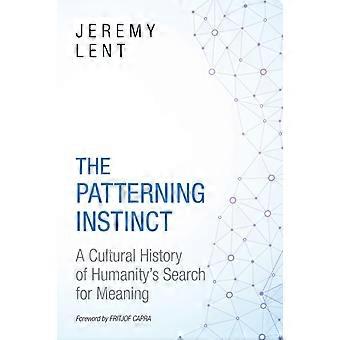 The Patterning Instinct A Cultural History Of Humanity's Search For Meaning - Jeremy Lent