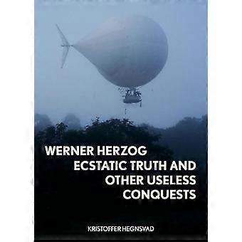 Werner Herzog Ecstatic Truth and Other Useless Conquests