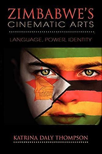 Zimbabwes Cinematic Arts: Language Power Identity