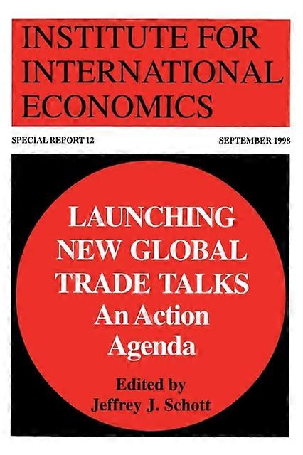 Launching New Global Trade Talks An Action Agenda by Jeffrey Schott Paperback