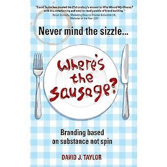 Never Mind the Sizzle...Wheres the Sausage? Branding based on substance not spin
