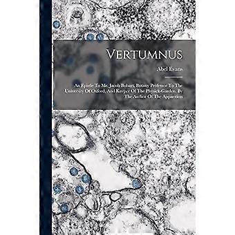 Vertumnus: Kirje herra Jacob Bobartille, Oxfordin yliopiston kasvitieteen professorille ja fysiikan puutarhan hoitajalle. Apparin kirjoittajan kirje.