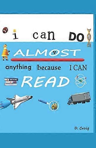 I Can Do Almost Anything Because I Can Read