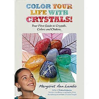 Colora la tua vita con cristalli: La prima guida a cristalli, chakra e colori