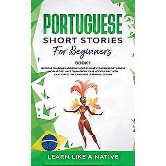 Histoires courtes portugaises pour débutants, livre 1 : Plus de 100 dialogues et expressions courantes pour apprendre le portugais en voiture. Amusez-vous et enrichissez votre vocabulaire !