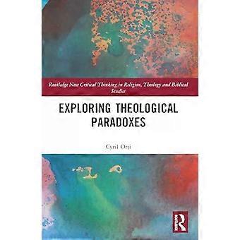 Exploring Theological Paradoxes - Cyril Orji