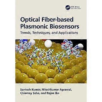 Optical Fiber-based Plasmonic Biosensors Trends Techniques And Application - Santosh Kumar