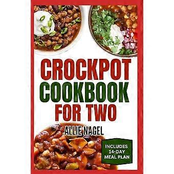 Libro de cocina para olla de cocción lenta para dos personas: recetas saludables, rápidas, fáciles y deliciosas, y plan de comidas para principiantes. Incluye sopas, postres y desayunos.