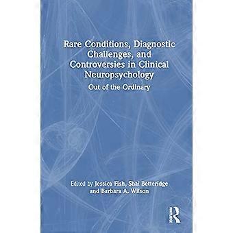 Rare Conditions Diagnostic Challenges and Controversies in Clinical Neuropsychology Out of the Ordinary