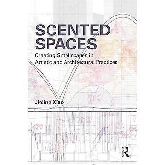 Scented Spaces Creating Smellscapes in Artistic and Architectural Practices