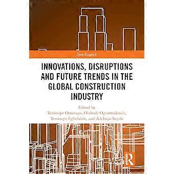 Innovations Disruptions and Future Trends in the Global Construction Industry