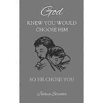 God Knew You Would Choose Him So He Chose You - Joshua Strader - Paperback - en Book