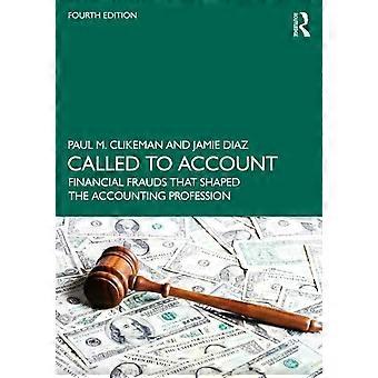 Called To Account Financial Frauds That Shaped The Accounting Profession - Paul M. Clikeman
