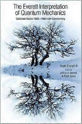 The Everett Interpretation of Quantum Mechanics - Collected Works 1955-1980 with Commentary