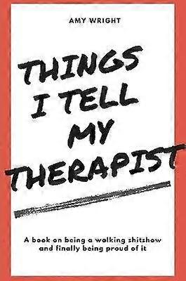 Things I Tell My Therapist