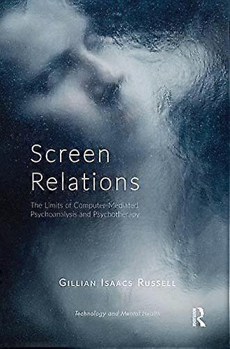 Screen Relations: The Limits of Computer Mediated Psychoanalysis and Psychotherapy