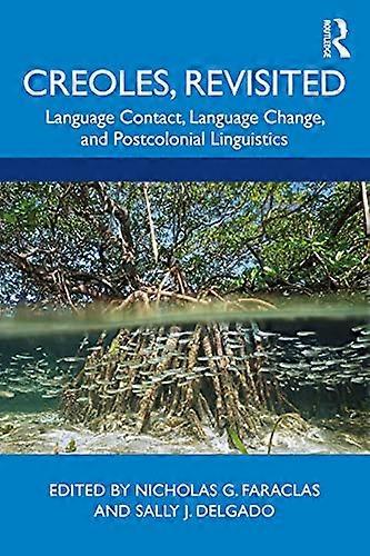 Creoles Revisited: Language Contact Language Change and Postcolonial Linguistics