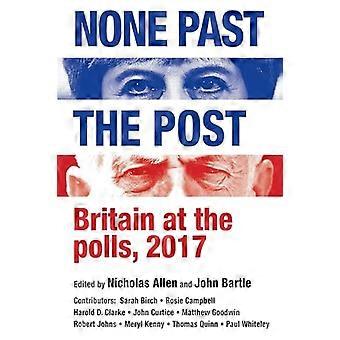 None Past the Post Britain at the Polls 2017