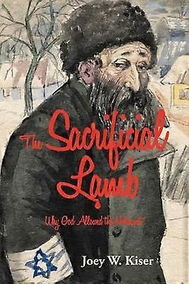 The Sacrificial Lamb Why God Allowed The Holocaust