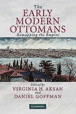The Early Modern Ottomans Remapping the Empire