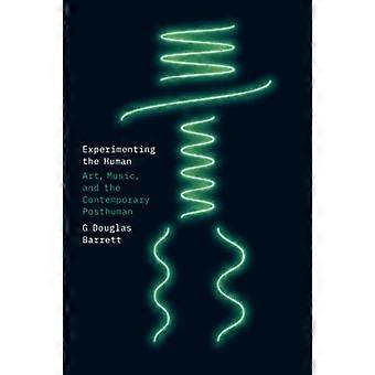 Experimentieren mit dem Menschen: Kunst, Musik und das zeitgenössische Posthumane