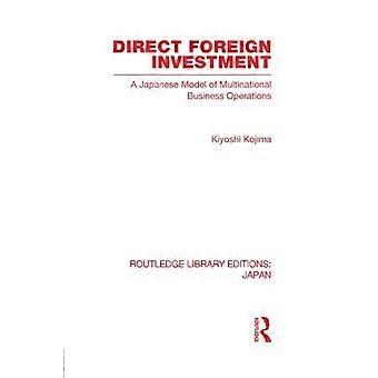 Direct Foreign Investment: A Japanese Model of Multi-National Business Operations (Routledge Library Editions: Japan)