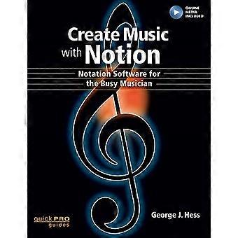 Creare musica con nozione: Software di notazione musicale per il musicista occupato (Pro Guide rapide)