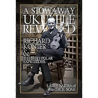 Een verstekeling Ukulele onthuld: Richard Konter & het Byrd poolexpedities