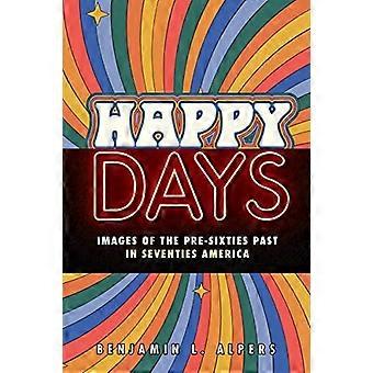 Happy Days : Beelden van het verleden van voor de jaren zestig in het Amerika van de jaren zeventig