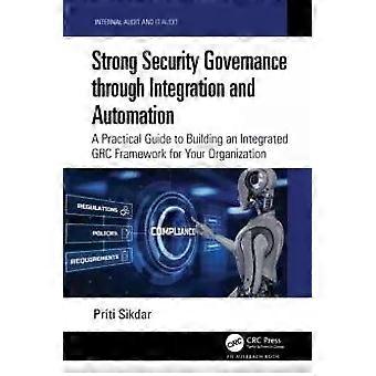 Strong Security Governance Through Integration And Automation A Practical Guide - Priti Sikdar